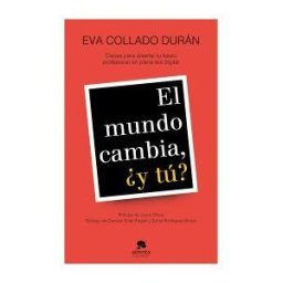 Alienta Editorial El Mundo Cambia, y Tú?: Claves Para Diseñar Tu Futuro Profesional En Plena Era Digital