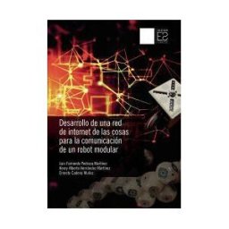 Universidad Distrital Francisco José de Caldas Desarrollo De Una Red De Internet De Las Cosas Para La Comunicación De Un Robot Modular