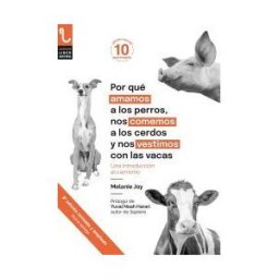 Plaza y Valdes, S.L. Por Qué Amamos A Los Perros, Nos Comemos A Los Cerdos Y Nos Vestimos Con Las Vacas