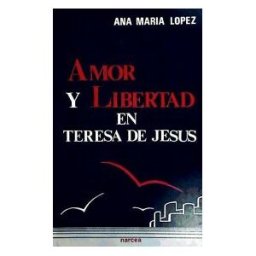 Narcea, S.A. de Ediciones Amor Y Libertad En Teresa De Jesús