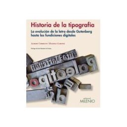 Milenio Publicaciones S.L. Historia De La Tipografía : La Evolución De La Letra Desde Gutenberg Hasta Las Fundiciones Digitales