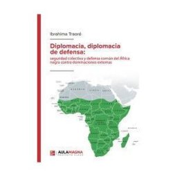 Aula Magna Proyecto clave McGraw Hill Diplomacia, Diplomacia De Defensa: Seguridad Colectiva Y Defensa Común Del áfrica Negra Contra Dominaciones Externas