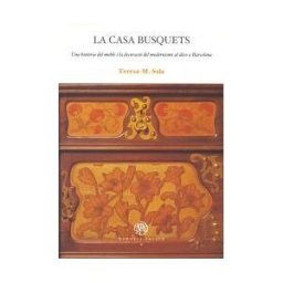 Publicacions i Edicions de la Universitat de Barcelona Casa Busquets, La. Una Histria Del Moble I La Decoració Del Modernisme Al Déco A Barcelona