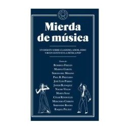 Blackie Books Mierda De Música: Un Debate Sobre Clasismo, Amor, Odio Y Buen Gusto En La Música Pop