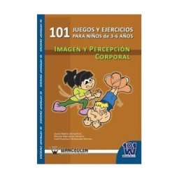 Wanceulen Editorial S.L. 101 Juegos Y Ejercicios Para Niños De 3-6 Años. Imagen Y Percepción Corporal