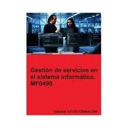 EDITORIAL TUTOR FORMACIóN Gestión De Servicios En El Sistema Informático. Mf0490.