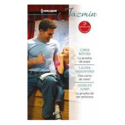 Harlequin Ibérica, S.A. La Prueba De Papá; Una Carta De Amor; La Prueba De Ser Princesa
