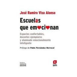Fundación Santa María-Ediciones SM Escuelas Que Emocionan: Espacios Confortables, Docentes Ejemplares Y Alumnado Emocionalmente Inteligente