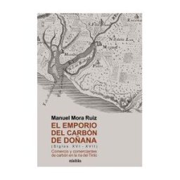 Editorial Niebla El Emporio Del Carbón De Doñana: (siglos Xvi-xvii)