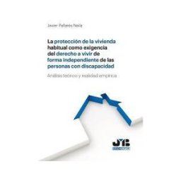 J.M. Bosch Editor La Protección De La Vivienda Habitual Como Exigencia Del Derecho A Vivir De Forma Independiente De Las Personas Con Discapacidad.