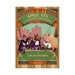 ANAYA INFANTIL Y JUVENIL April Eye Y Los Hermanos Manos 3. Los Inventores