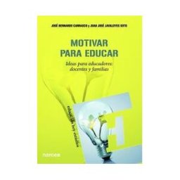 Narcea, S.A. de Ediciones Motivar Para Educar : Ideas Para Educadores : Docentes Y Familias