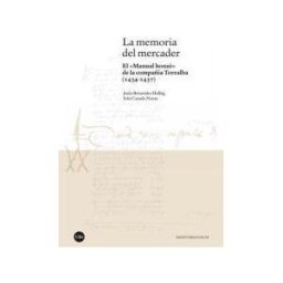 Publicacions i Edicions de la Universitat de Barcelona La Memoria Del Mercader: El "manual Honz" De La Compañía Torralba (1434-1437)