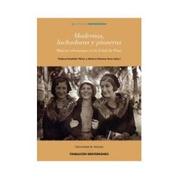 Publicacions Institucionals UA Modernas, Luchadoras Y Pioneras: Mujeres Alicantinas En La Edad De Plata