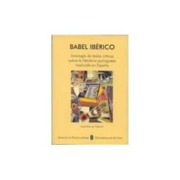Servizo de Publicacións da Universidade de Vigo Babel Ibérico. Antología De Textos Críticos Sobre La Literatura Portuguesa Traducida En España