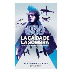 Planeta Cómic Star Wars. La Caída De La Sombra. Escuadrón Alfabeto N 02/03 (novela)