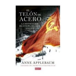 Editorial Debate El Telón De Acero: La Destrucción De Europa Del Este 1944-1956