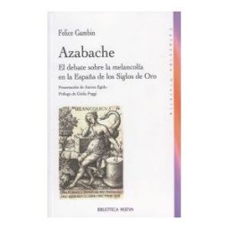 Biblioteca Nueva Azabache. El Debate Sobre La Melancolía En La España De Los Siglos De Oro