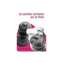 Editorial La Casa del Ajedrez El Cambio Correcto En El Final