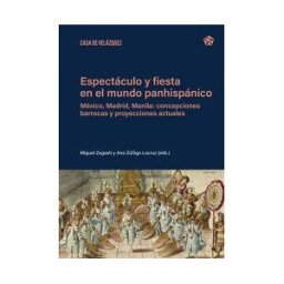 Casa de Velázquez Espectáculo Y Fiesta En El Mundo Panhispánico