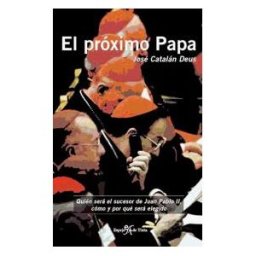 Ediciones Espejo de Tinta. S.L. El Próximo Papa . Quién Será El Sucesor De Juan Pablo Ii. cómo Y Por Qué Será Elegido