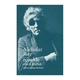 FIDEICOMISO PARA LA CINETECA NACIONAL. Nicholas Ray Rebelde Con Causa