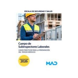 Ed. MAD Cuerpo De Subinspectores Laborales, Escala De Seguridad Y Salud. Casos Prácticos Para La Preparación Del Tercer Ejercicio.