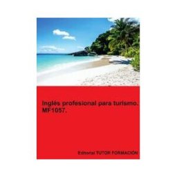 EDITORIAL TUTOR FORMACIóN Inglés Profesional Para Turismo. Mf1057.