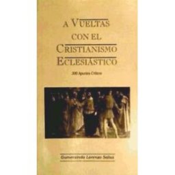 Lorenzo Salas, Gumersindo A Vbueltas Con El Cristianismo Elcesiástico: 300 Apuntes Críticos