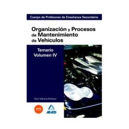 Editorial MAD Cuerpo De Profesores De Enseñanza Secundaria. Organización Y Procesos De Mantenimiento De Vehículos. Temario. Volumen Iv