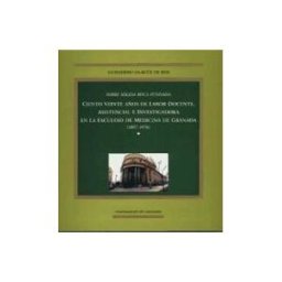 Editorial Universidad de Granada Sobre Solida Roca Fundada: Ciento Veinte Años De Labor Docente, Asistencial E Investigadora En La Facultad De Medicina De Granada (1857-1976)