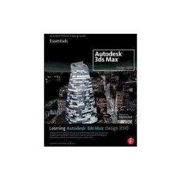 FOCAL PRESS Learning Autodesk 3ds Max Design 2010: Essentials Book/dvd Package