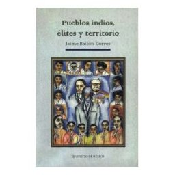 El Colegio de M#233;xico Pueblos Indios, élites Y Territorios. Sistemas De Dominio Regional En El Sur De México