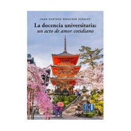 Servicios Editoriales Generales Costa Blanca S.L. La Docencia Universitaria: Un Acto De Amor Cotidiano