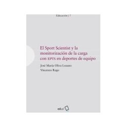 Editorial Universidad de Almería El Sport Scientist Y La Monitorización De La Carga Con Epts En Deportes De Equipo