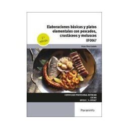 Ediciones Paraninfo, S.A Elaboraciones Básicas Y Platos Elementales Con Pescados, Crustáceos Y Moluscos