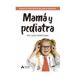 Amat Editorial Mamá Y Pediatra: Manual De Salud Infantil Para Padres Primerizos