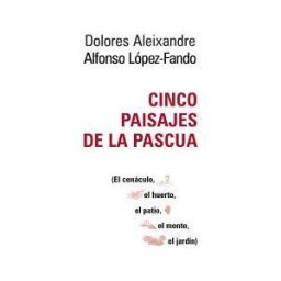 Editorial Sal Terrae Cinco Paisajes De La Pascua: El Cenáculo, El Huerto, El Patio, El Monte, El Jardín.