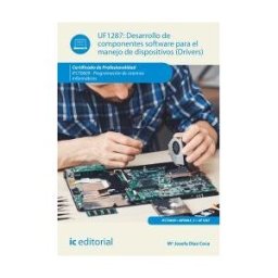 IC Editorial Desarrollo De Componentes Software Para El Manejo De Dispositivos. Ifct0609 - Programación De Sistemas Informáticos