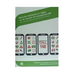 Ideaspropias Editorial Atención Telefónica En Inglés En Un Servicio De Emergencias 112: Léxico Y Estructuras Lingísticas En