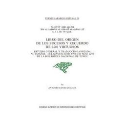 Consejo Superior de Investigaciones Cientificas Libro Del Origen De Los Sucesos Y Recuerdo De Los Virtuosos : Estudio General Y Traducción Anotada Al Español Del Manuscrito Unicum