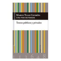 LA OFICINA DE ARTE Y EDICIONES Marco Tulio Cicer?n: Una Voz Olvidada. Textos P?blicos Y Privados