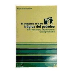 Virus Editorial El Crepúsculo De La Era Trágica Del Petróleo : Pico Del Oro Negro Y Colapso Financiero (y Ecológico) Mundial