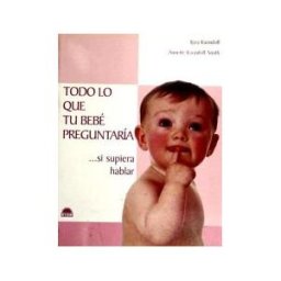 Ediciones Oniro S.A. Todo Lo Que Tu Bebé Preguntaría... Si Supiera Hablar