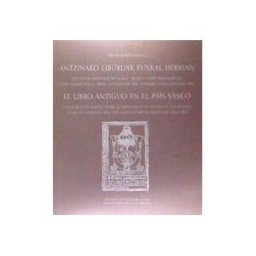 Museo de Arte e Historia Antzinako Liburuak Euskal Herrian = El Libro Antiguo En El País Vasco