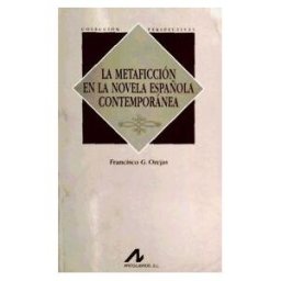 Arco Libros - La Muralla, S.L. La Metaficción En La Novela Española Contemporánea