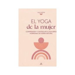 Editorial LIBSA, S.A. El Yoga De La Mujer: Comprender Y Controlar El Equilibrio Hormonal De Forma Natural