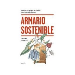 Zenith Editorial Armario Sostenible: Aprende A Comprar De Manera Consciente E Inteligente