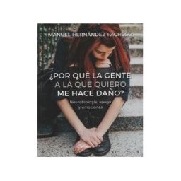 Desclée De Brouwer por Qué La Gente A La Que Quiero Me Hace Daño? Neurobiología, Apego Y Emociones
