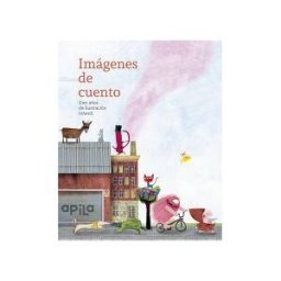 Apila Ediciones Imágenes De Cuento: Diez Años De Ilustración Infantil